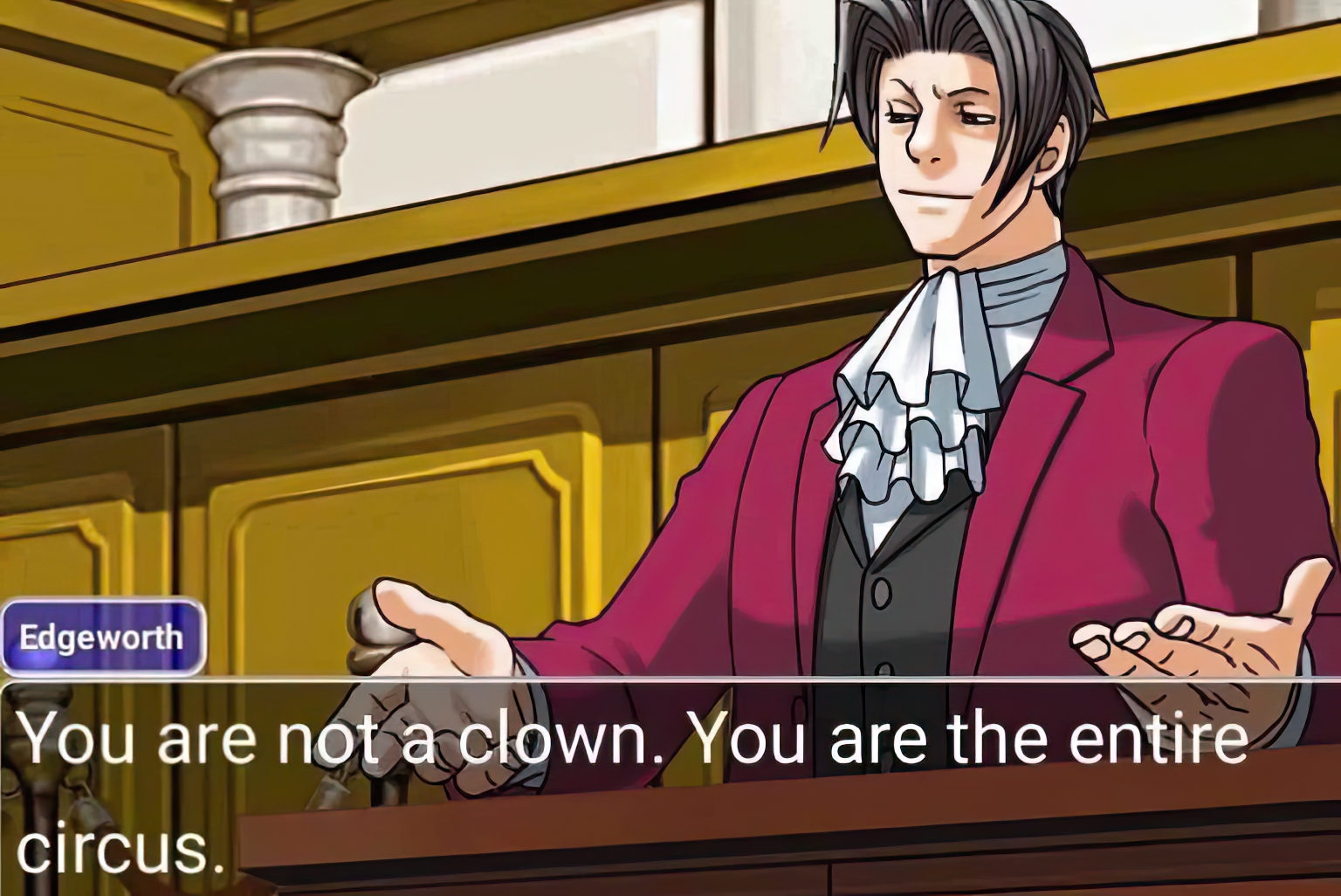 You are not a clown You are the entire circus