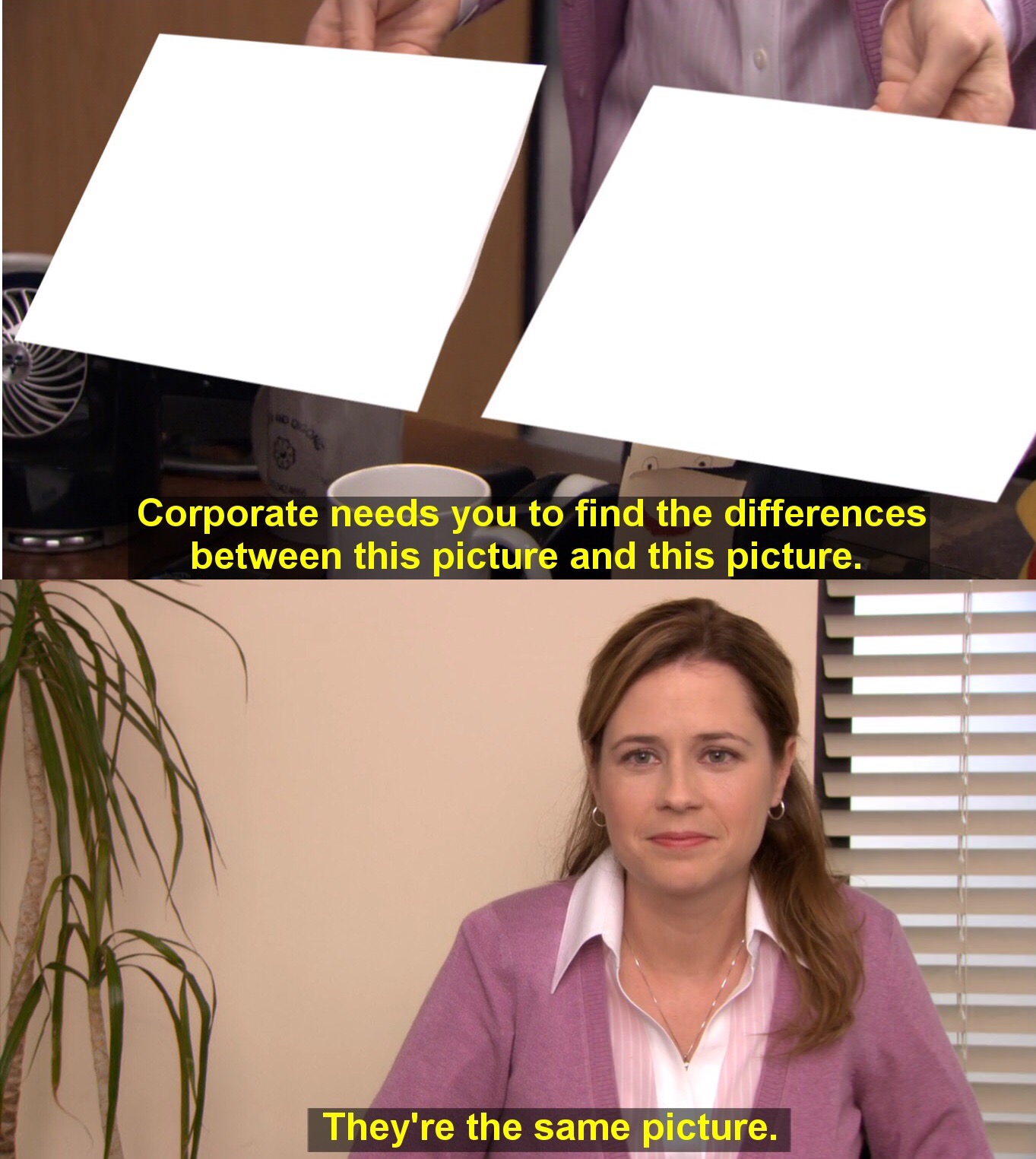 They're The Same Picture Corporate Needs You To Find The Difference - The Office, Pam Beesly - bureau choisir