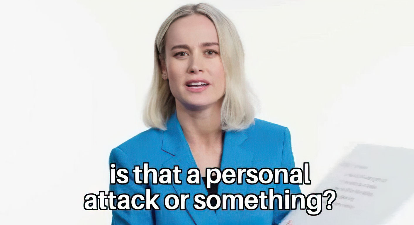 Is that a personal attack or something