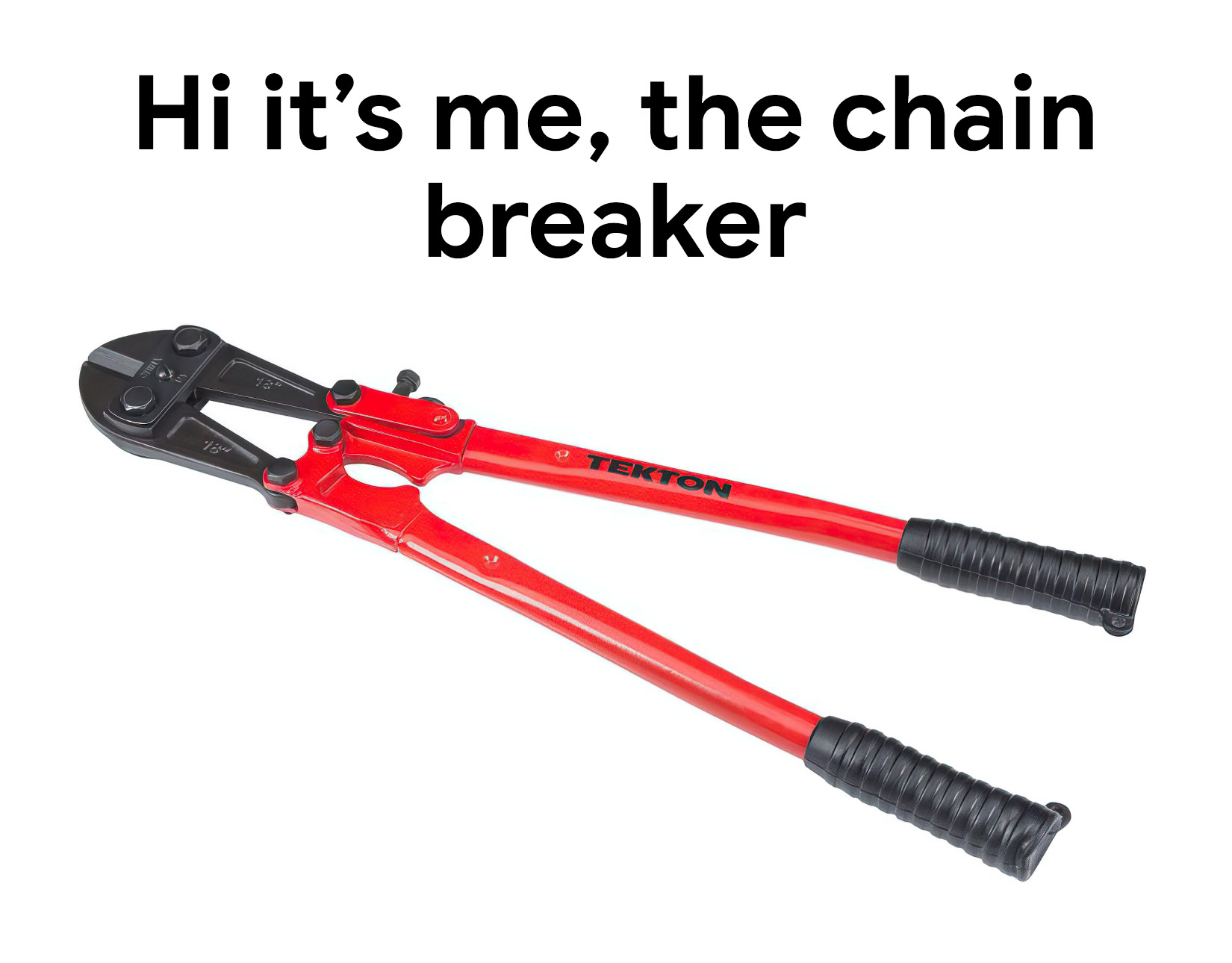 Hi it's me the chain breaker