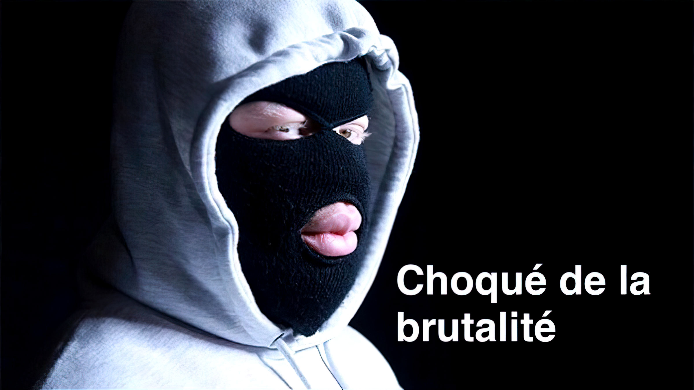 Choqué de la brutalité